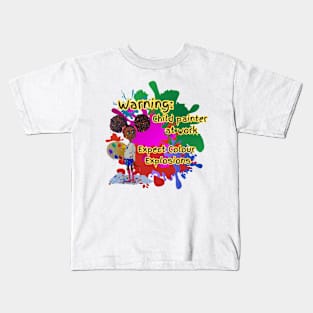 Warning: Child painter at work. Expect Colour Explosions Kids T-Shirt